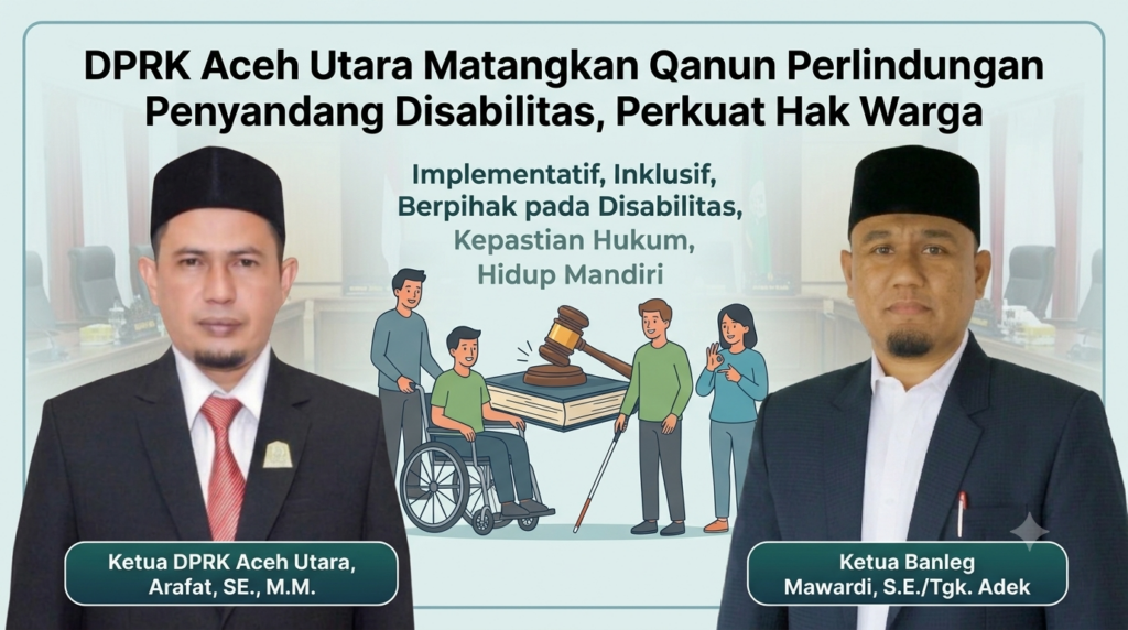 Ketua DPRK Aceh Utara Arafat dan Ketua Banleg Mawardi saat mendukung pembahasan Rancangan Qanun Perlindungan Penyandang Disabilitas di Aceh Utara guna memperkuat hak penyandang disabilitas, akses layanan publik, pendidikan inklusif, dan kesempatan kerja